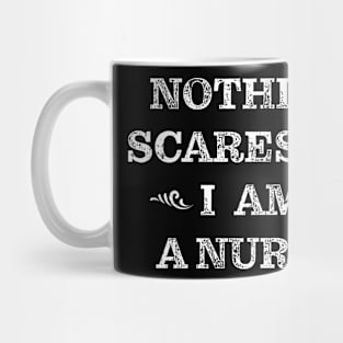 Nothing scares me I am a nurse Mug